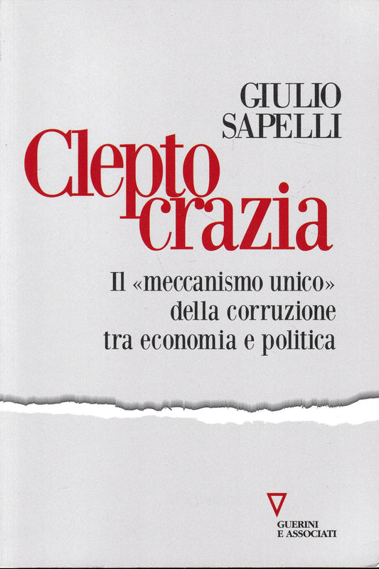 Cleptocrazia. Il «meccanismo unico» della corruzione tra economia e politica - copertina