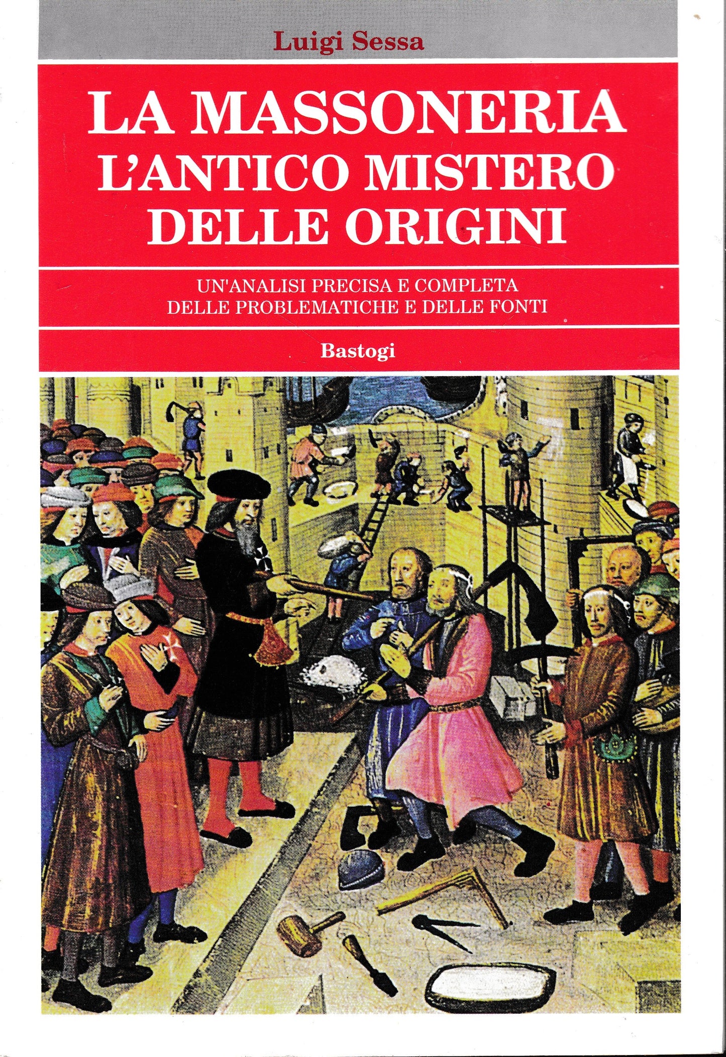 La Massoneria. L'antico mistero delle origini. Un'analisi precisa e completa delle problematiche e delle fonti - copertina