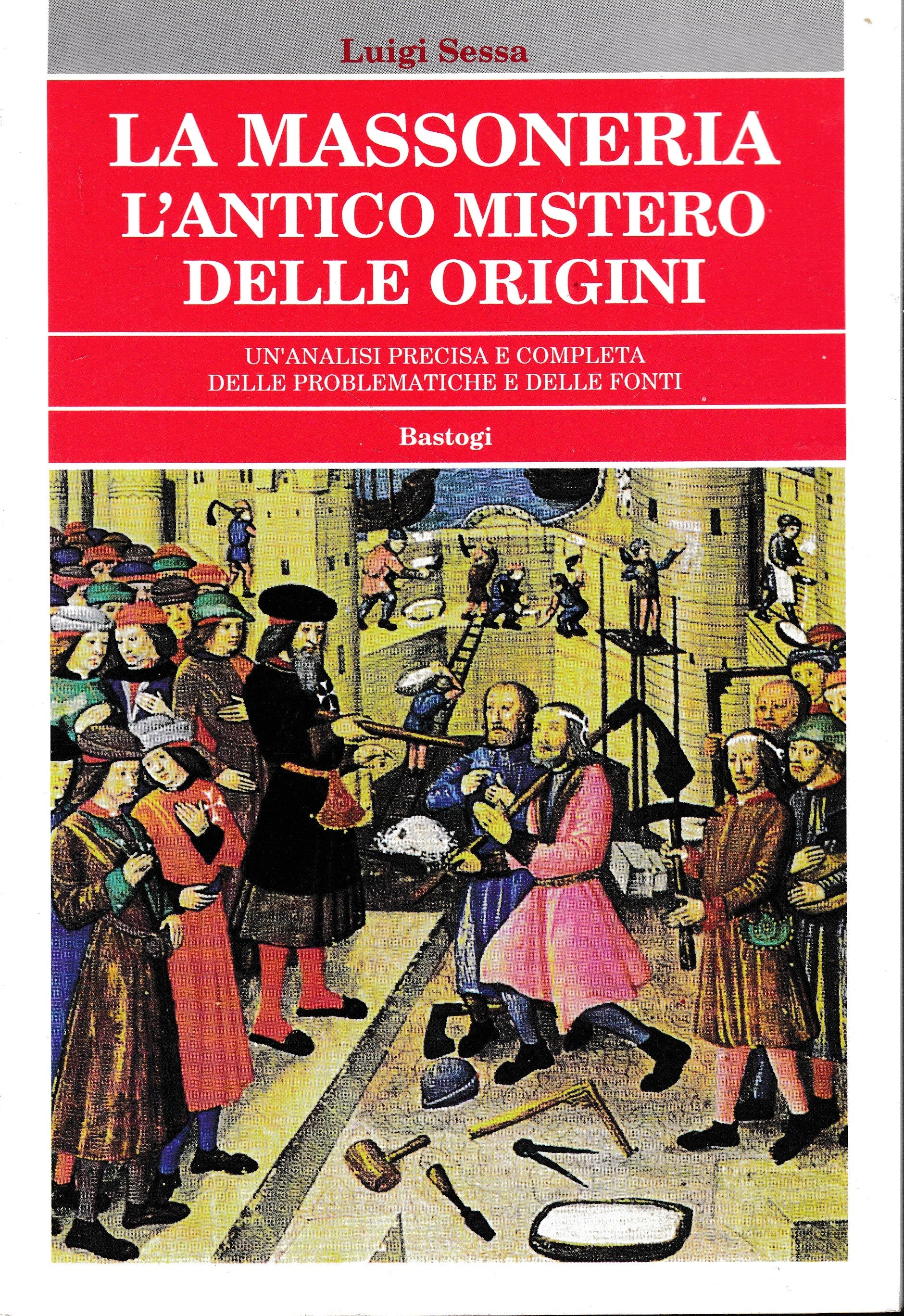 La Massoneria. L'antico mistero delle origini. Un'analisi precisa e completa delle problematiche e delle fonti - copertina