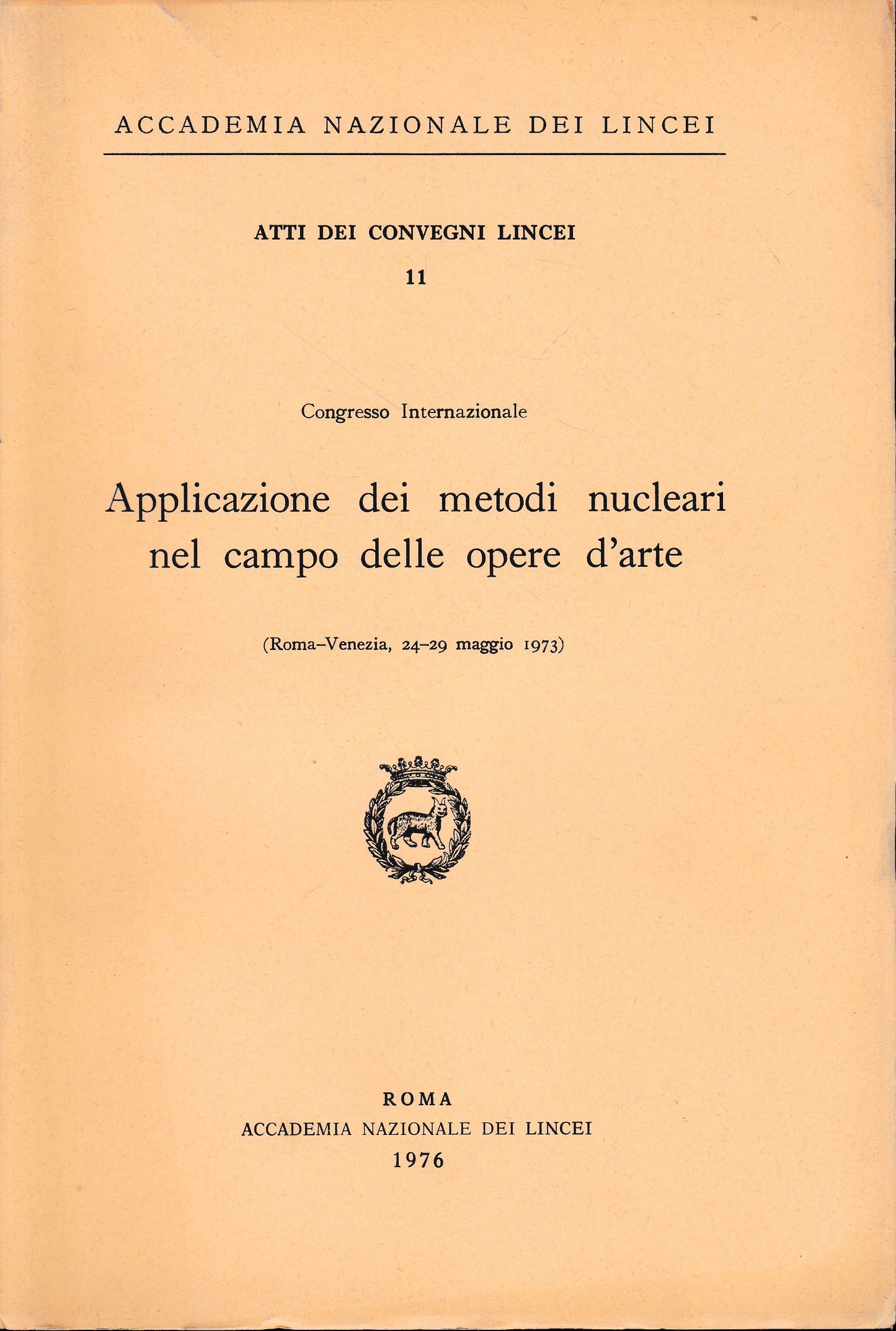 Applicazione dei metodi nucleari nel campo delle opere d'arte. Atti dei convegni Lincei 11 - copertina