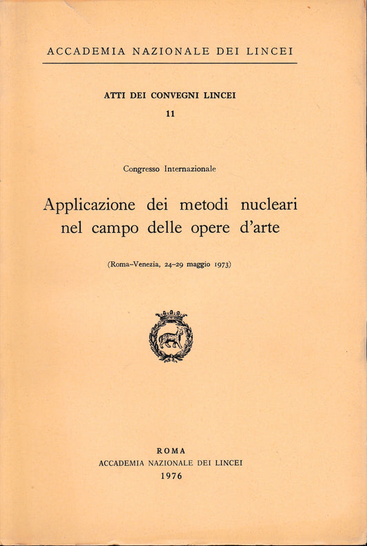 Applicazione dei metodi nucleari nel campo delle opere d'arte. Atti dei convegni Lincei 11 - copertina