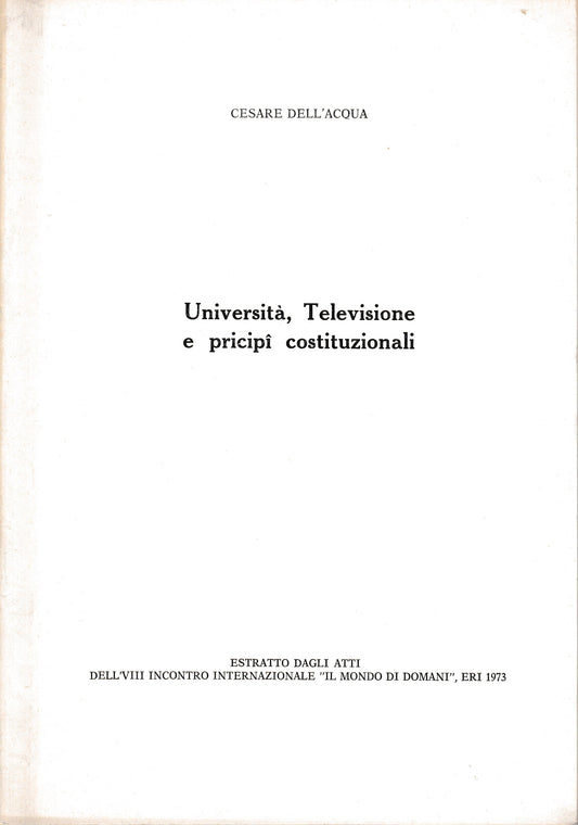 Università, Televisione e principi costituzionali. Estratto dagli atti dell'VIII incontro internazionale "Il mondo di domani". ERI 1973 - copertina