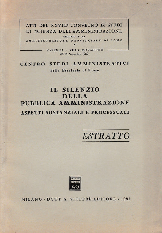 Il silenzio della pubblica aministrazione. Aspetti sostanziali e processuali. Atti dl XXVIII° convegno di studi di scienza dell'amministrazione (estratto) - copertina