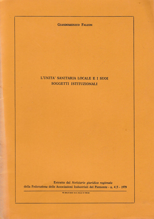 L'unità sanitaria locale e i suoi soggetti istituzionali. Estratto dal Notiziario Giuridico Regionale della Fed. della Ass. Industriali del Piemonte - n. 4-5 - 1979 - copertina
