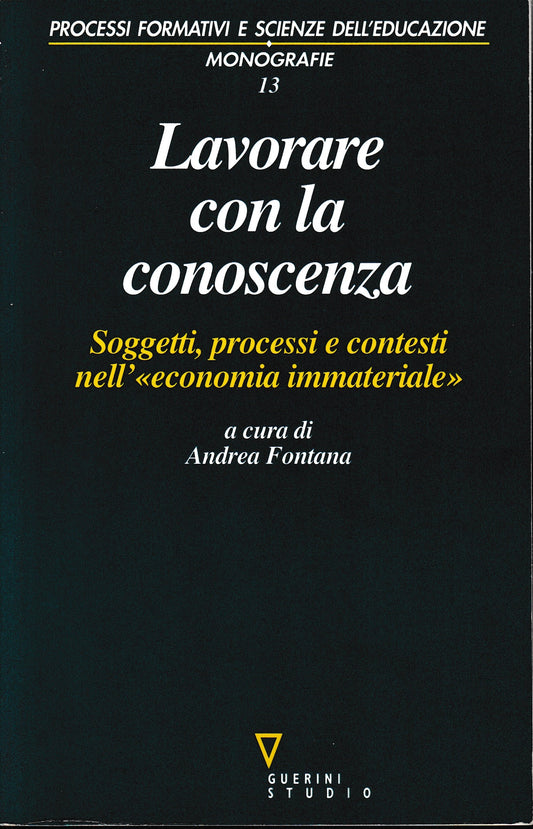 Lavorare con la conoscenza. Soggetti, processi, e contesti nell'«economia immateriale» - copertina