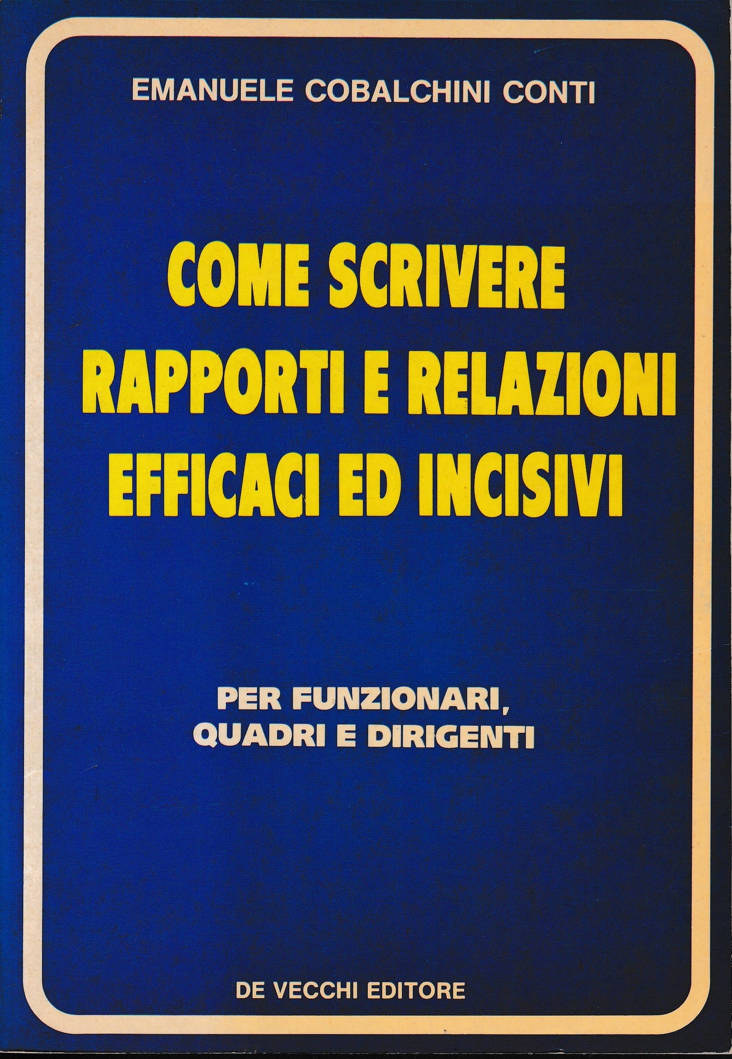 Come scrivere rapporti e relazioni efficaci ed incisivi. Per funzionari, quadri e dirigenti - copertina