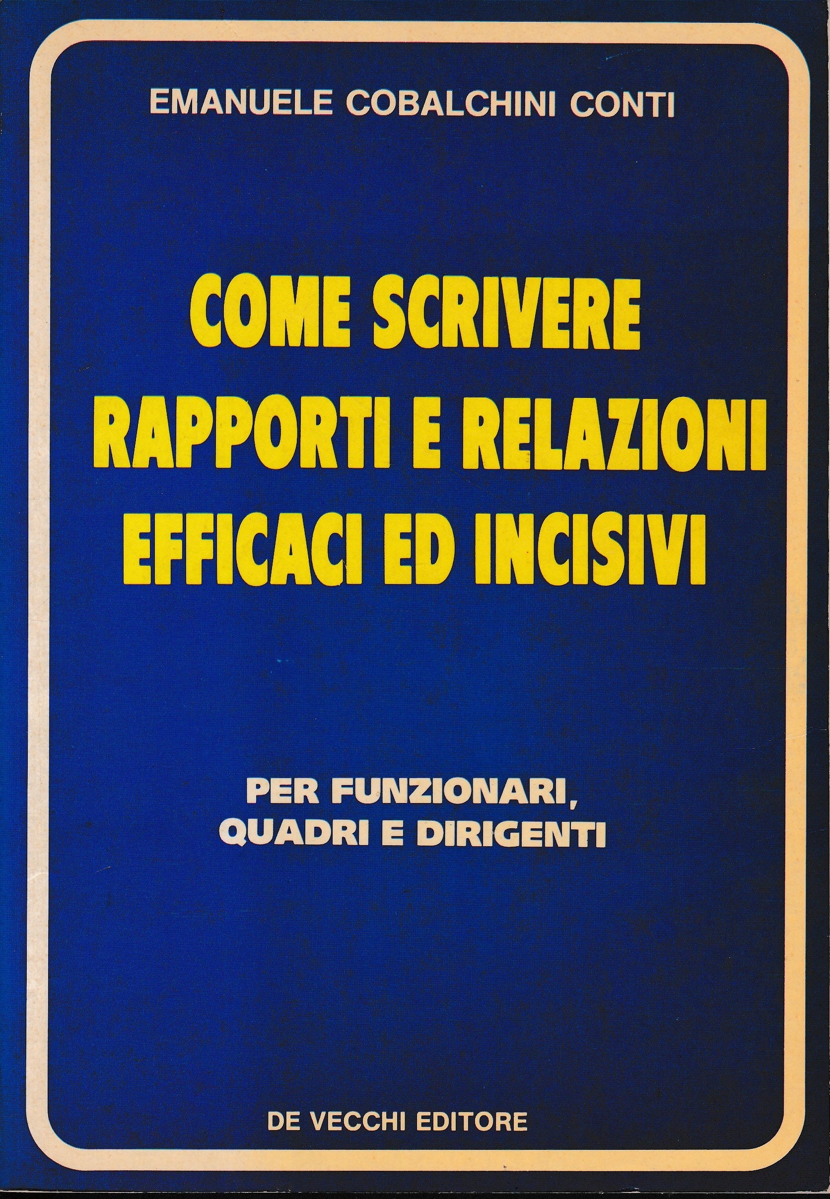 Come scrivere rapporti e relazioni efficaci ed incisivi. Per funzionari, quadri e dirigenti - copertina