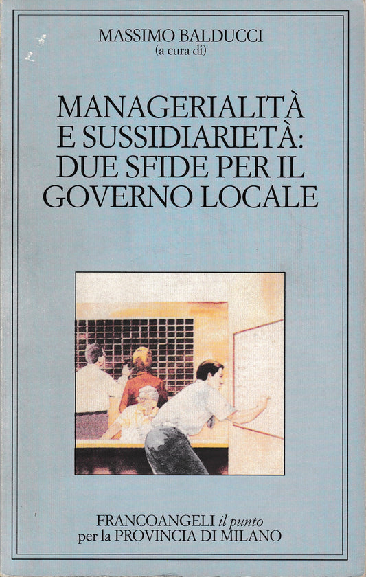 Managerialità e sussidiarietà: due sfide per il governo locale - copertina
