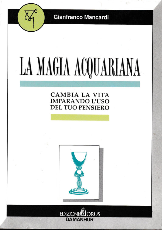 La magia acquariana. Cambia la vita imparando l'uso del tuo pensiero - copertina