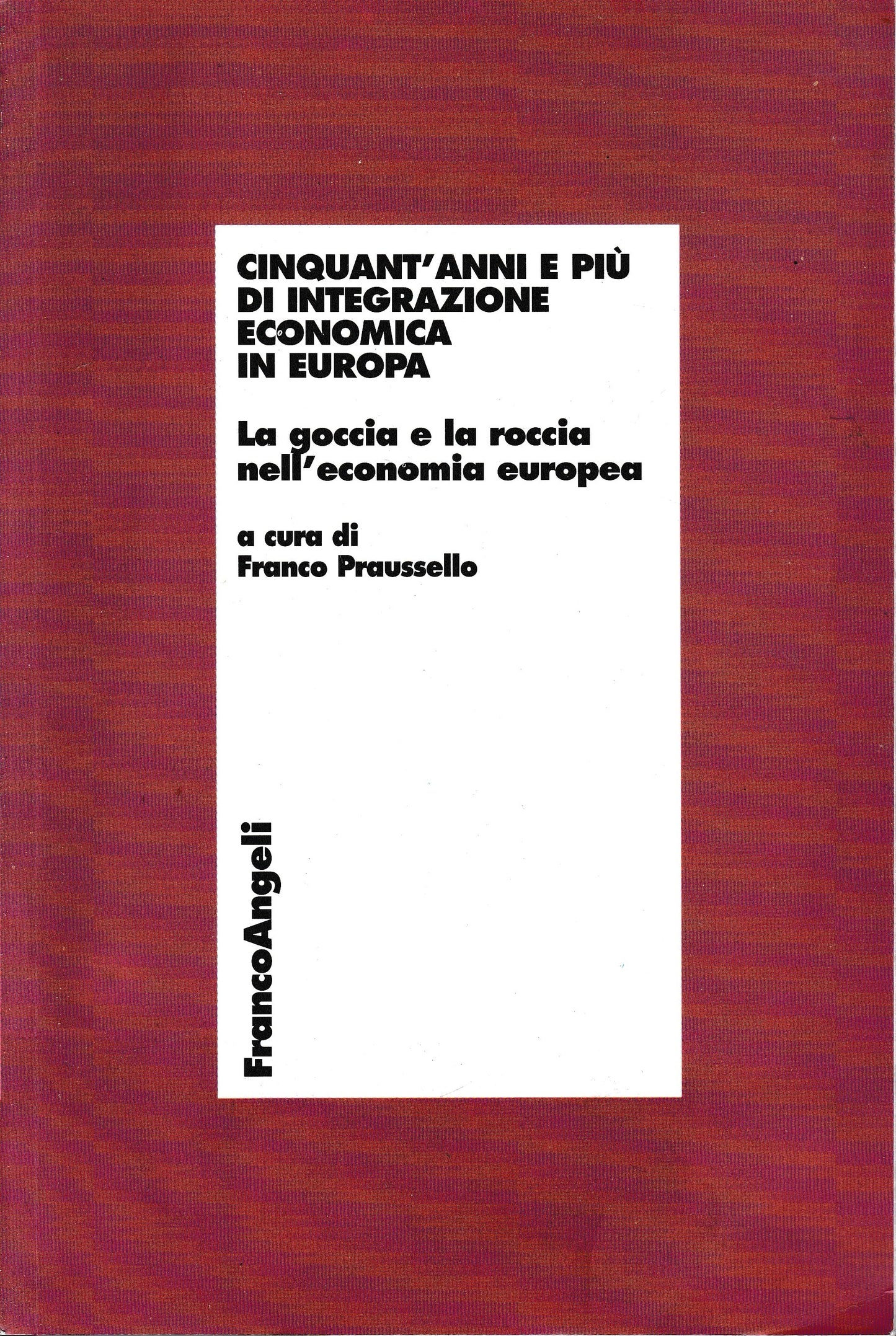 Cinquant'anni e più di integrazione economica in Europa. La goccia e la roccia nell'economia europea - copertina