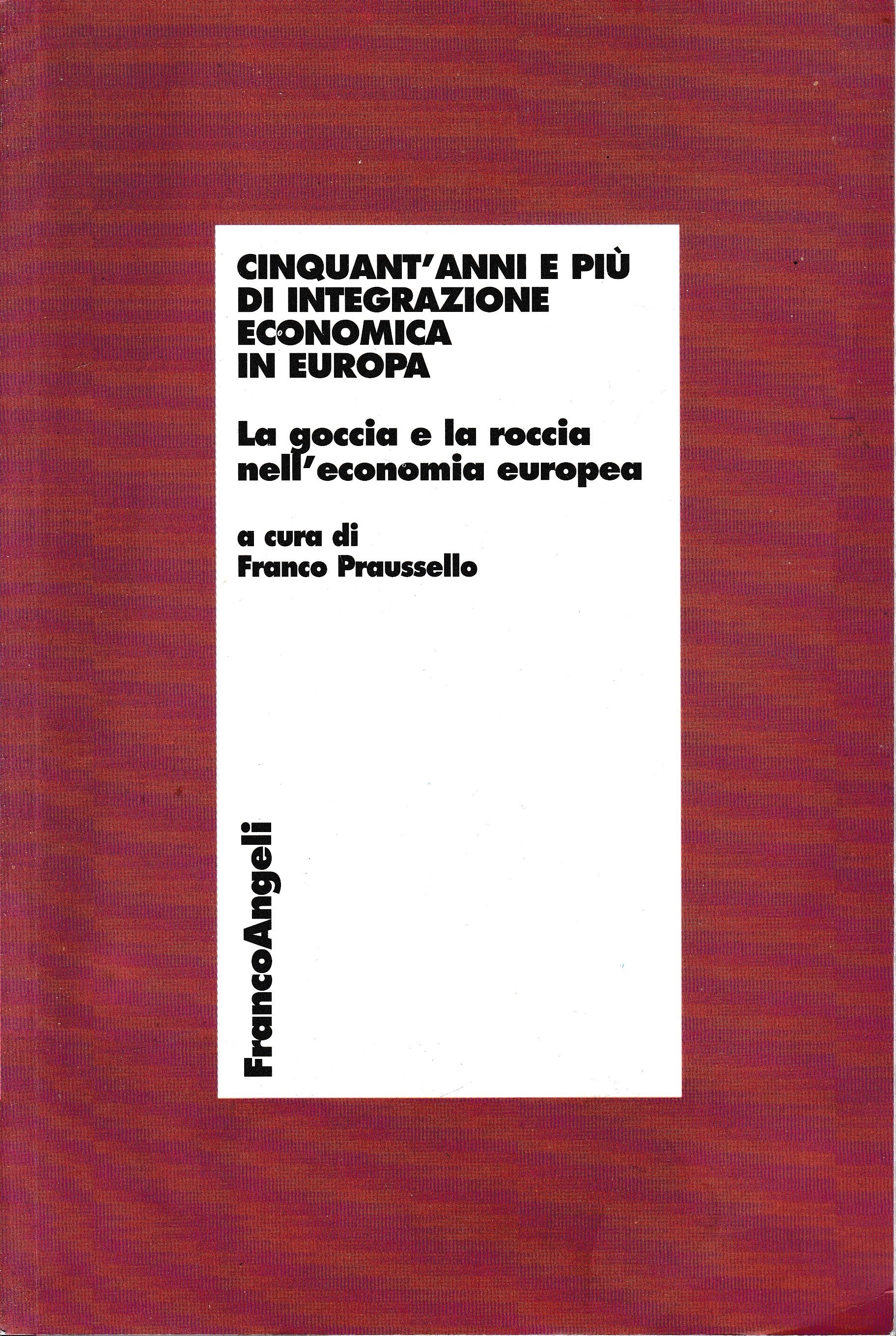 Cinquant'anni e più di integrazione economica in Europa. La goccia e la roccia nell'economia europea - copertina