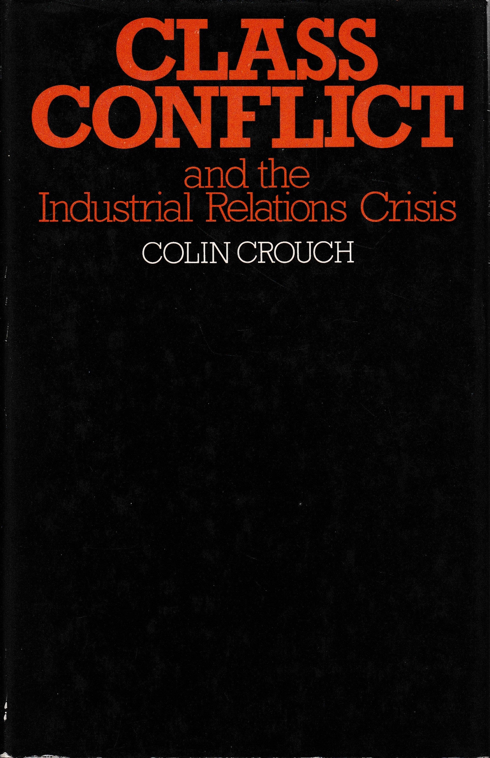 Class Conflict and the Industrial Relations Crisis. Compromise and Corporatism in the Policies of the British State - copertina