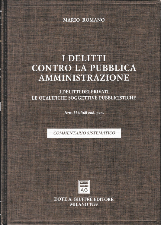 I delitti contro la pubblica amministrazione. I delitti dei privati. Le qualifiche soggettive pubblicistiche. Artt. 336-360 Codice penale. - copertina