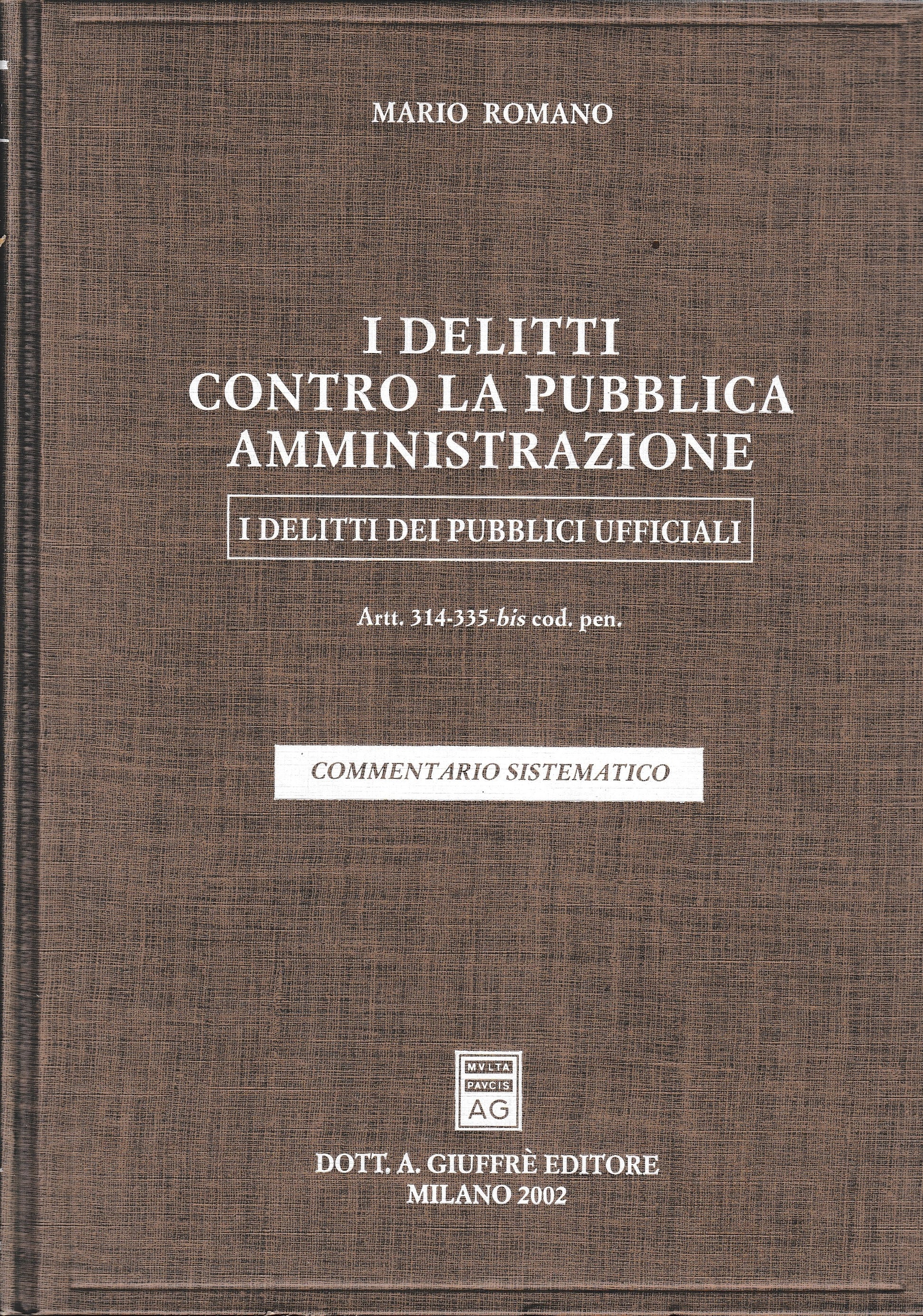 I delitti contro la pubblica amministrazione. I delitti dei pubblici ufficiali. Artt. 314-335 bis del Codice penale. Commentario sistematico - copertina
