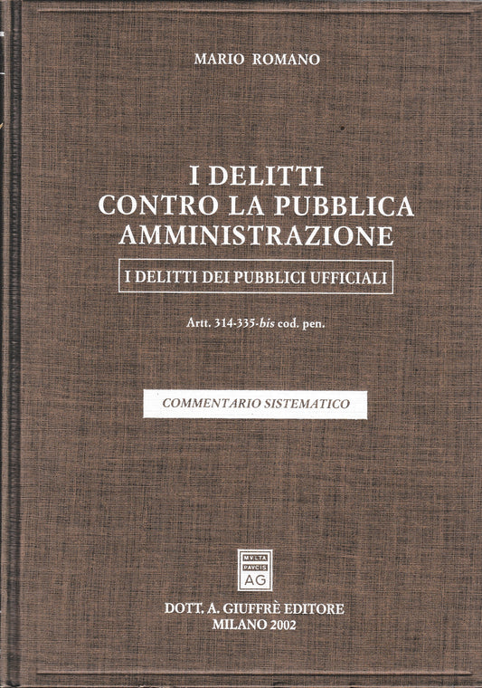 I delitti contro la pubblica amministrazione. I delitti dei pubblici ufficiali. Artt. 314-335 bis del Codice penale. Commentario sistematico - copertina