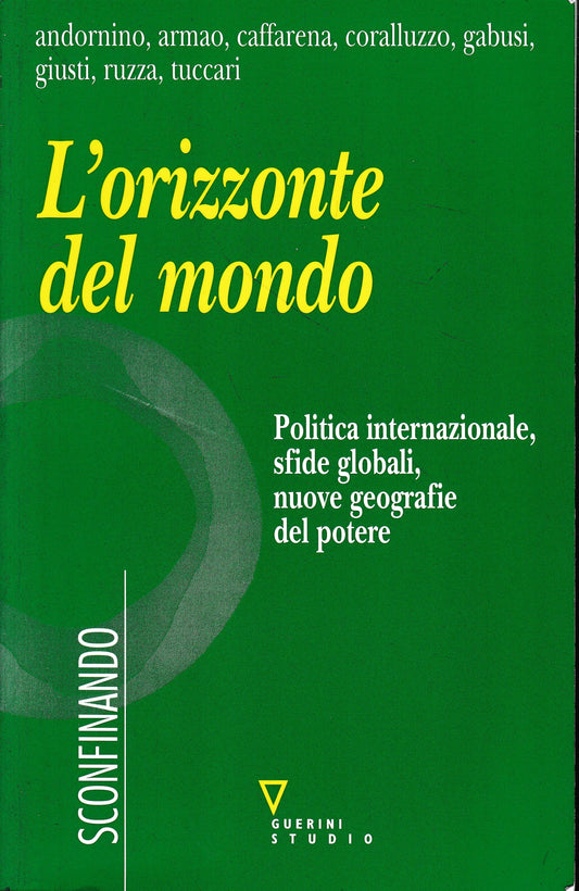 L'orizzonte del mondo. Politica internazionale, sfide globali, nuove geografie del potere - copertina