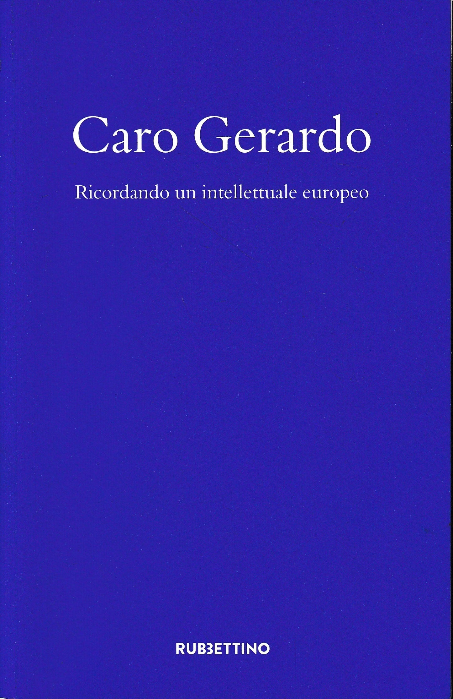 Caro Gerardo. Ricordo di un intellettuale europeo - copertina