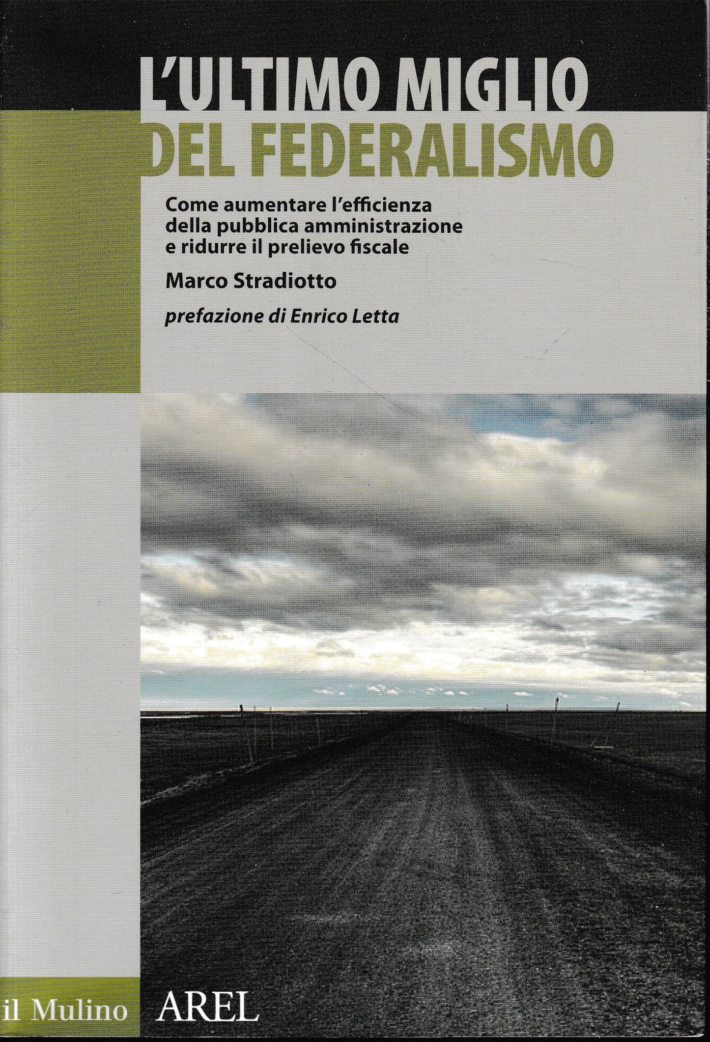 L'ultimo miglio del federalismo. Come aumentare l'efficienza della pubblica amministrazione e ridurre il prelievo fiscale - copertina