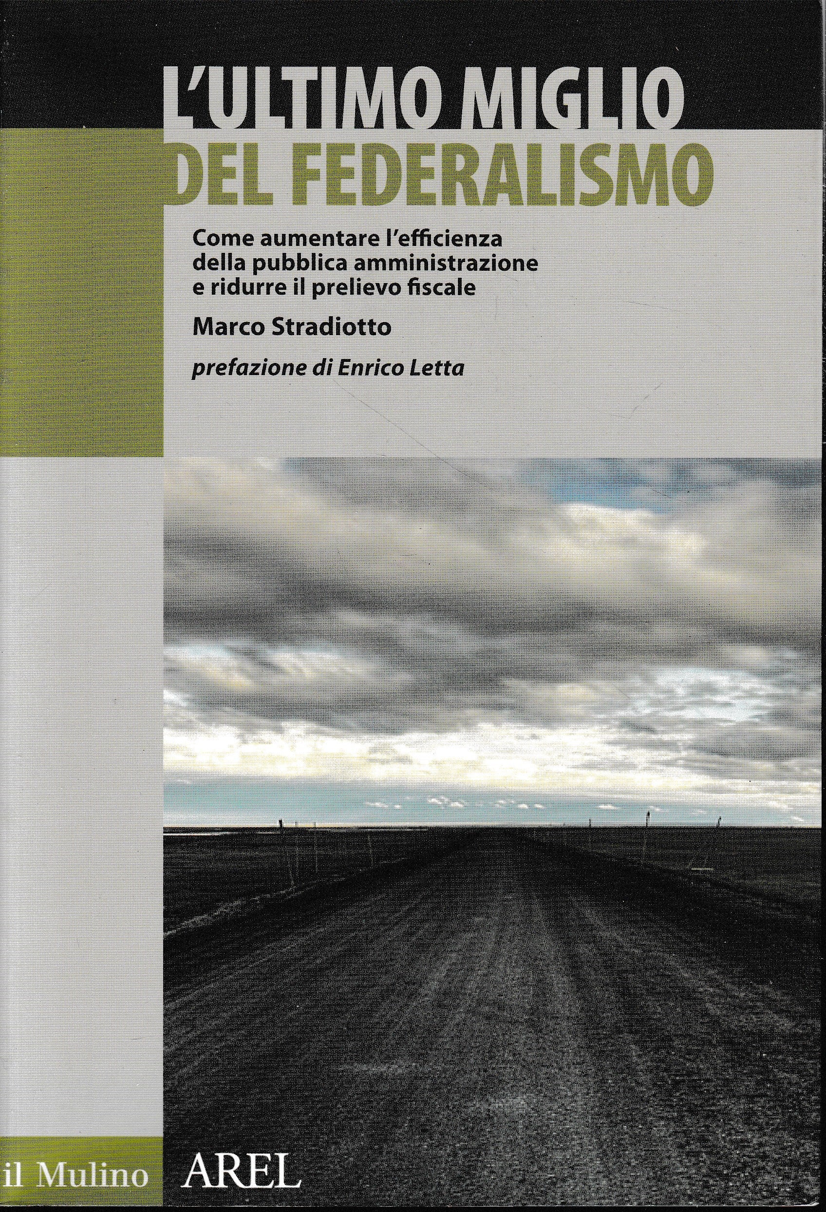 L'ultimo miglio del federalismo. Come aumentare l'efficienza della pubblica amministrazione e ridurre il prelievo fiscale - copertina