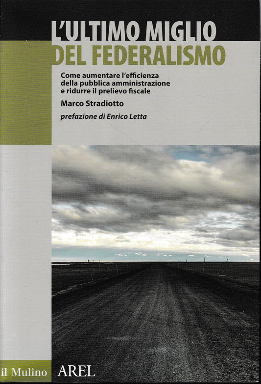 L'ultimo miglio del federalismo. Come aumentare l'efficienza della pubblica amministrazione e ridurre il prelievo fiscale - copertina