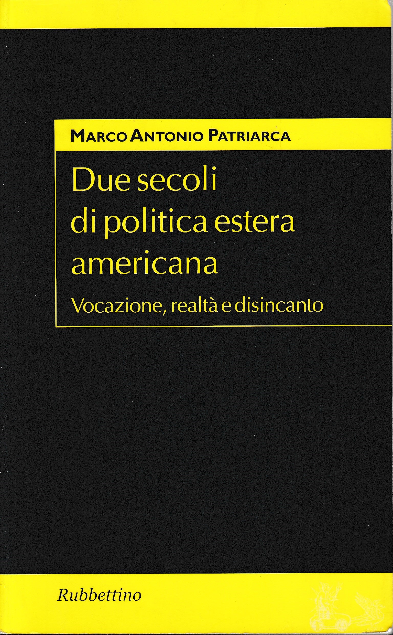 Due secoli di politica estera americana. Vocazione, realtà e disincanto - copertina