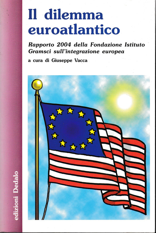 Il dilemma euroatlantico. Rapporto 2004 della Fondazione Istituto Gramsci sull'integrazione europea - copertina