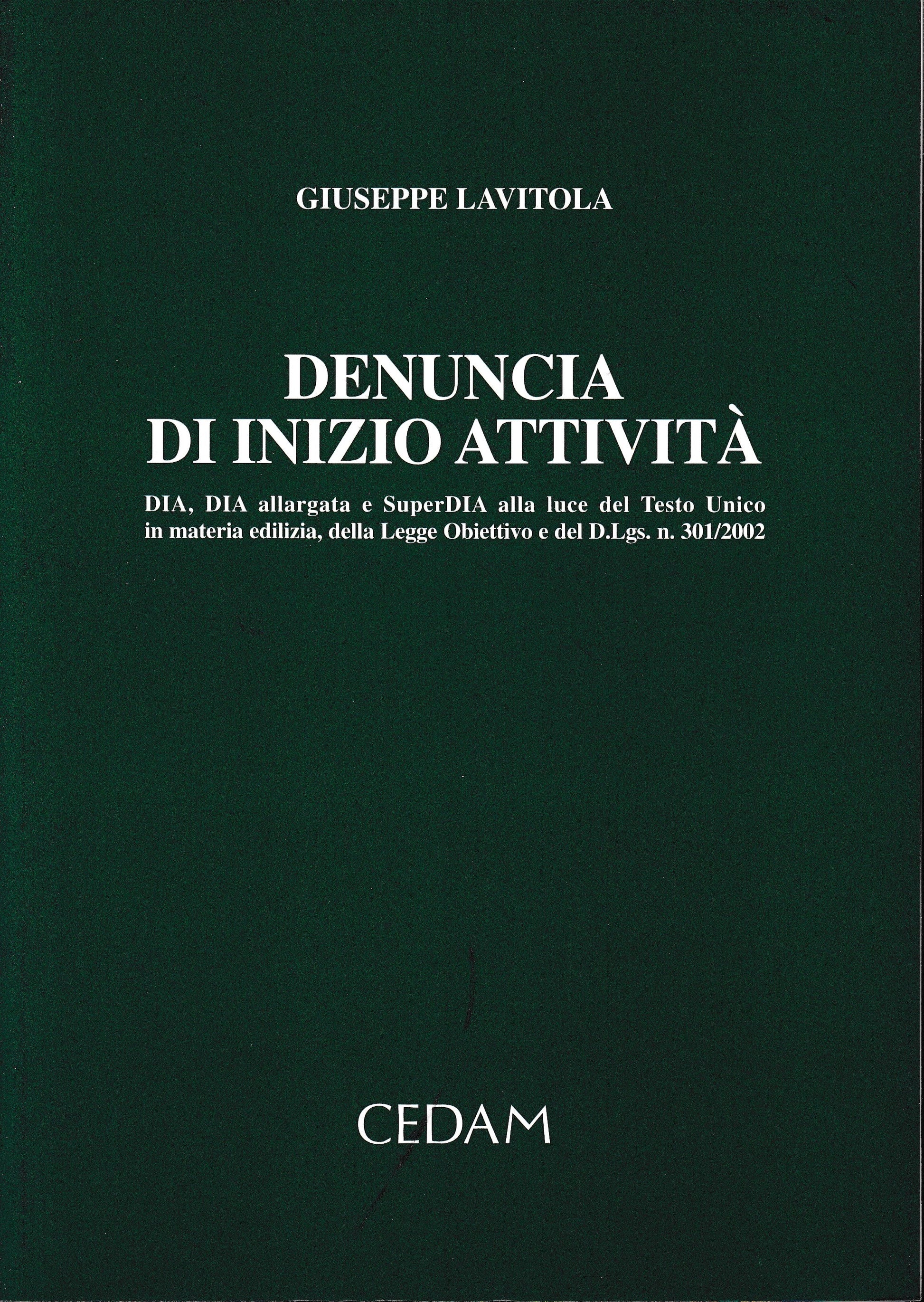 Denuncia di inizio attività. Dia, Dia allargata e SuperDia alla luce del Testo Unico in materia edilizia, della Legge obiettivo e del D.Lgs. n. 301/2002 - copertina