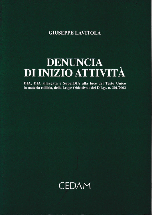 Denuncia di inizio attività. Dia, Dia allargata e SuperDia alla luce del Testo Unico in materia edilizia, della Legge obiettivo e del D.Lgs. n. 301/2002 - copertina