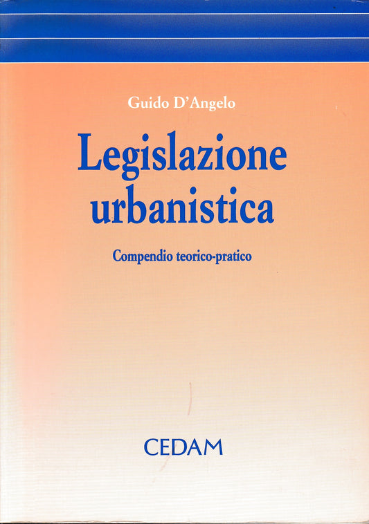 Legislazione urbanistica. Compendio teorico-pratico - copertina
