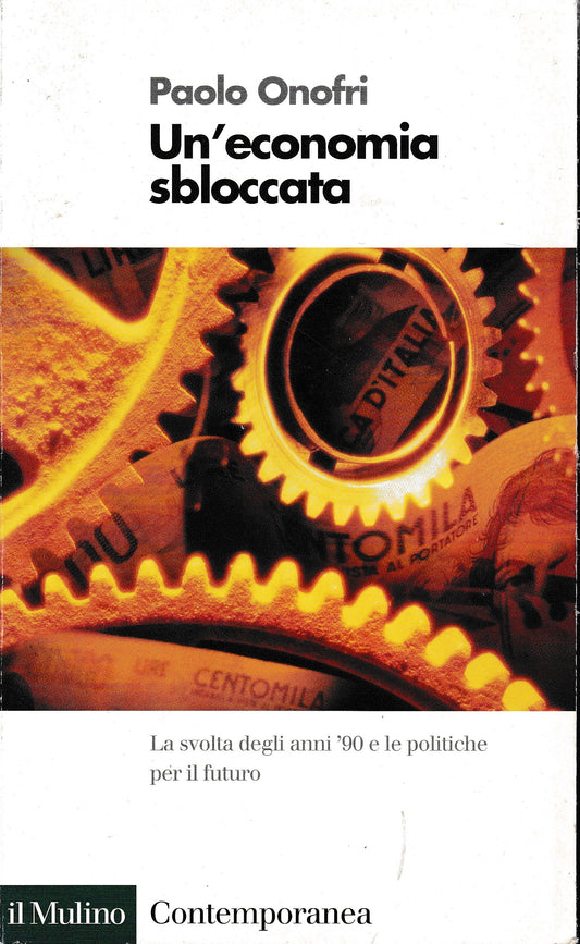 Un'economia sbloccata. La svolta degli anni '90 e le politiche per il futuro - copertina