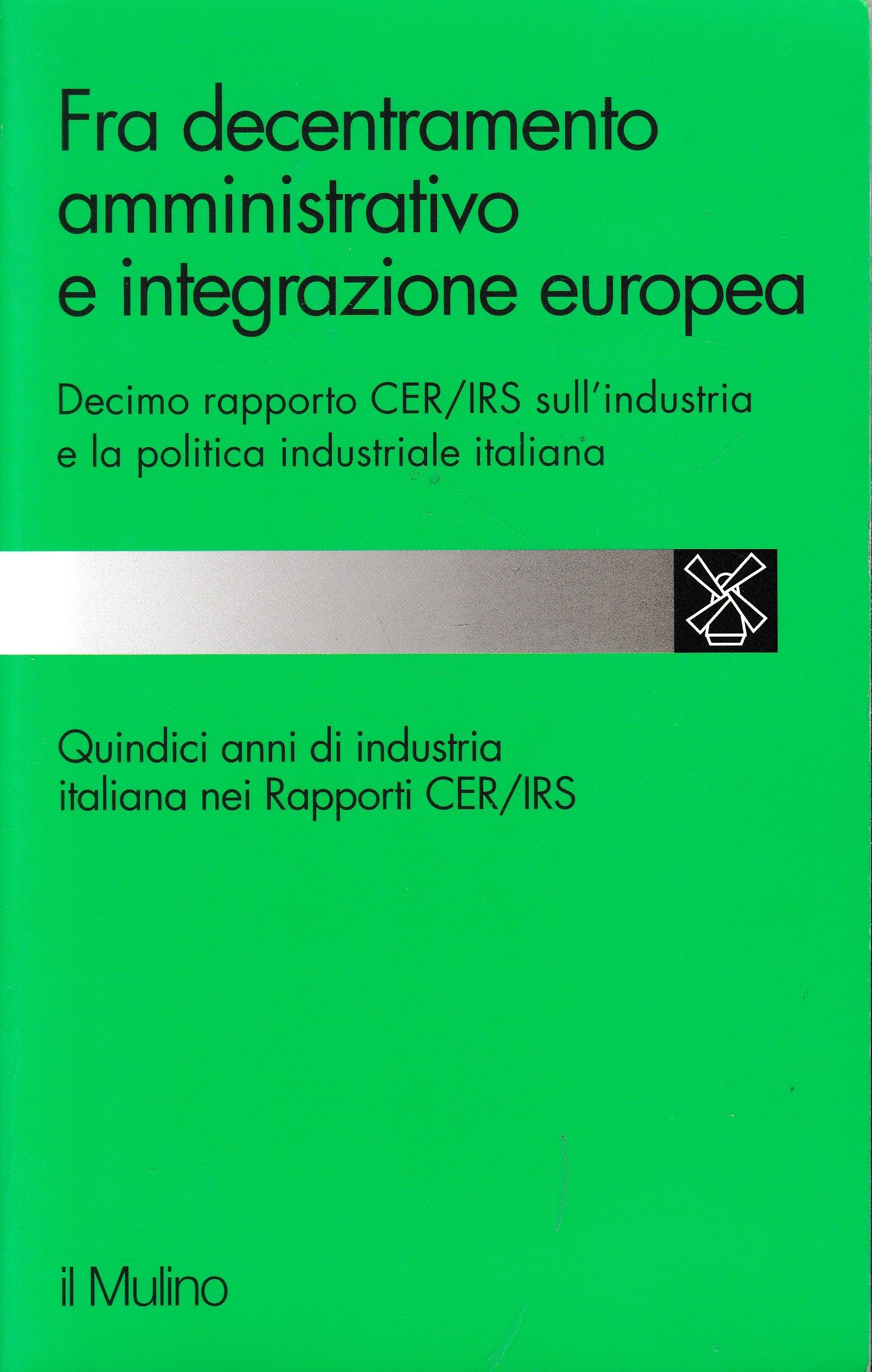 Fra decentramento amministrativo e integrazione europea. 10º rapporto Cer-Irs sull'industria e la politica industriale italiana - copertina