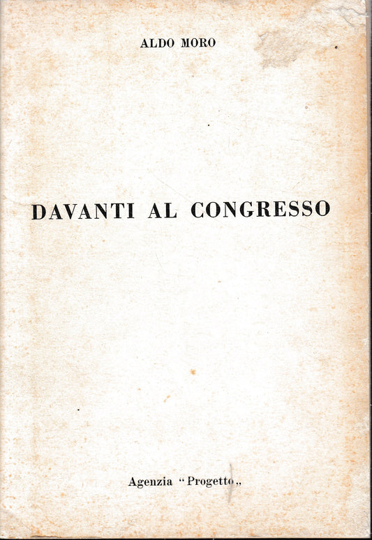 Davanti al Congresso. Discorso pronunciato dall'On. Aldo Moro all'XI congresso della D.C. a Roma il 29 Giugno 1969. Supplemento - copertina