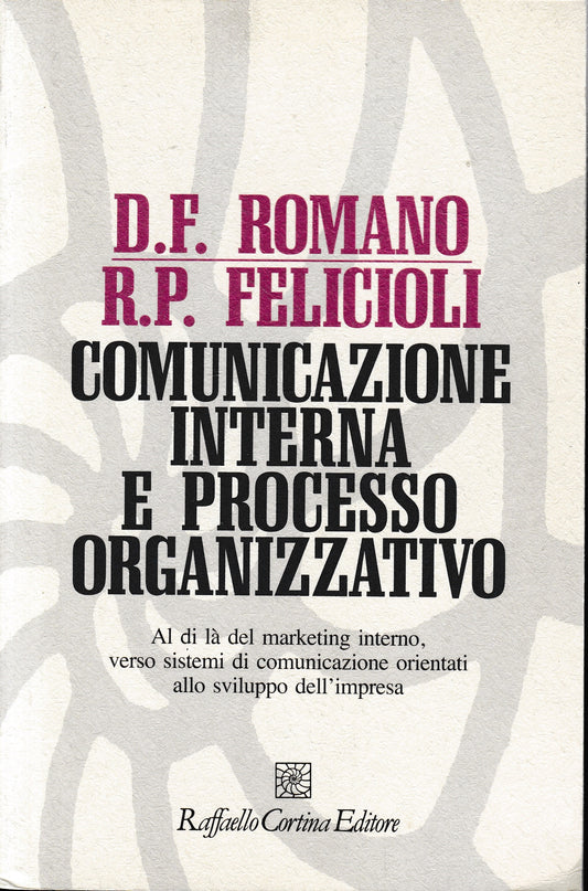 Comunicazione interna e processo organizzativo. Al di là del marketing interno, verso sistemi di comunicazione orientati allo sviluppo dell'impresa - copertina