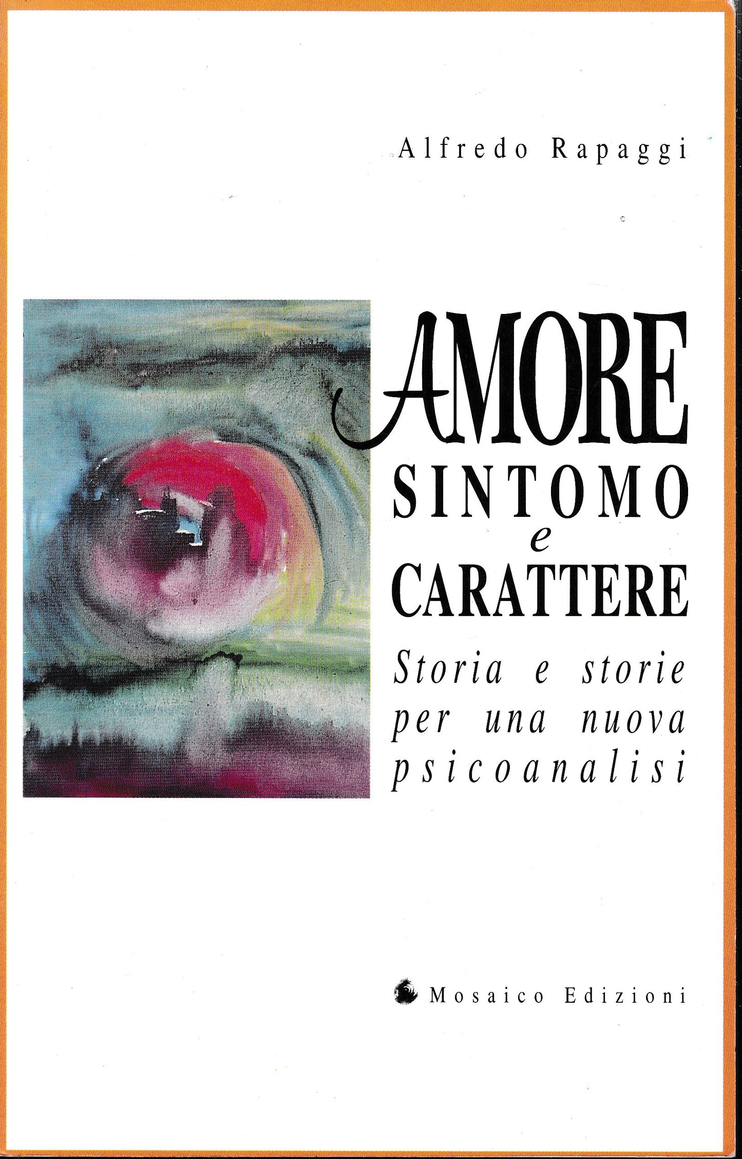 Amore. Sintomo e carattere. Storia e storie per una nuova psicoanalisi - copertina