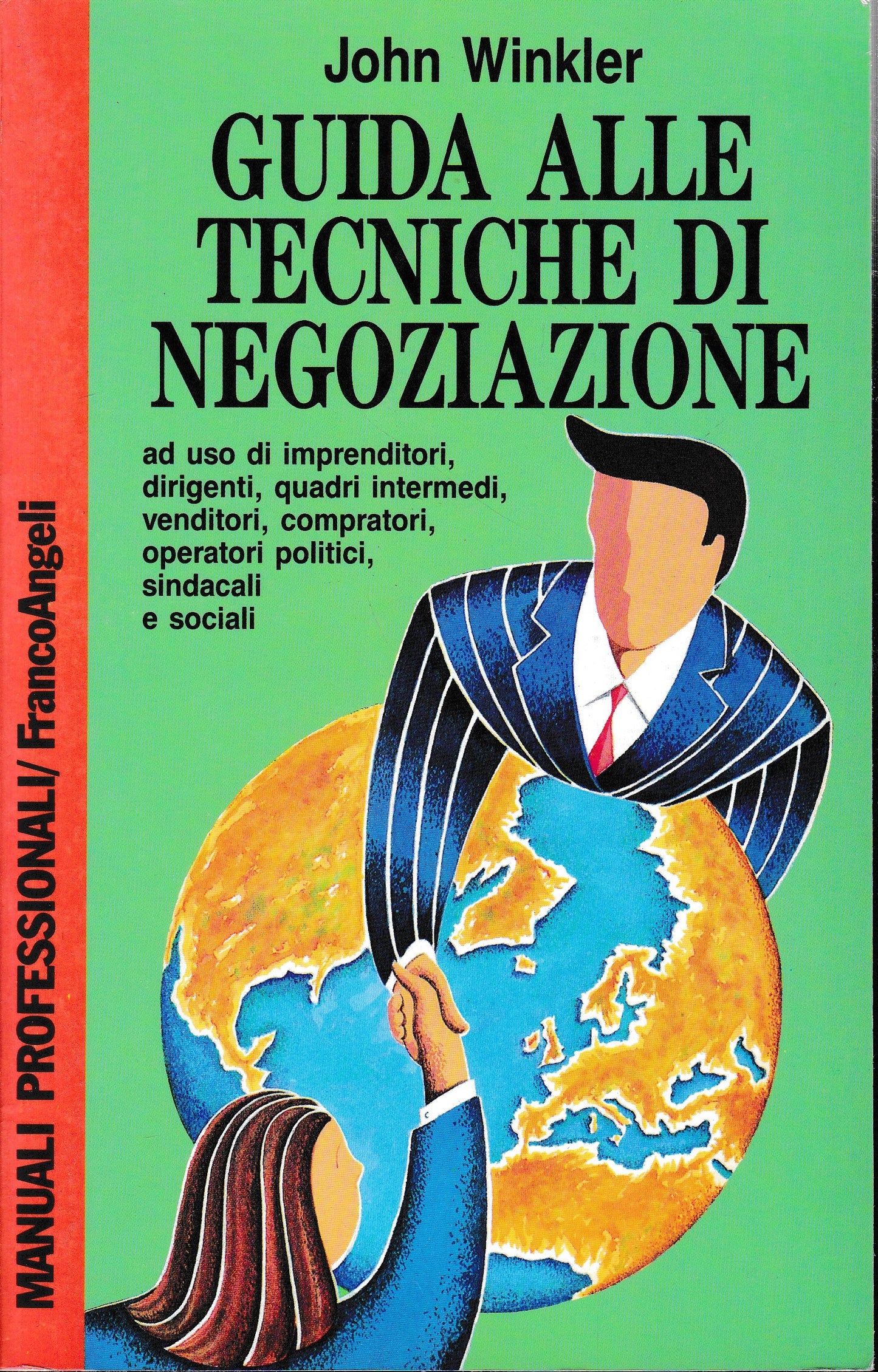 Guida alle tecniche di negoziazione a uso di imprenditori, dirigenti, quadri intermedi, venditori, compratori, operatori politici, sindacali e sociali - copertina