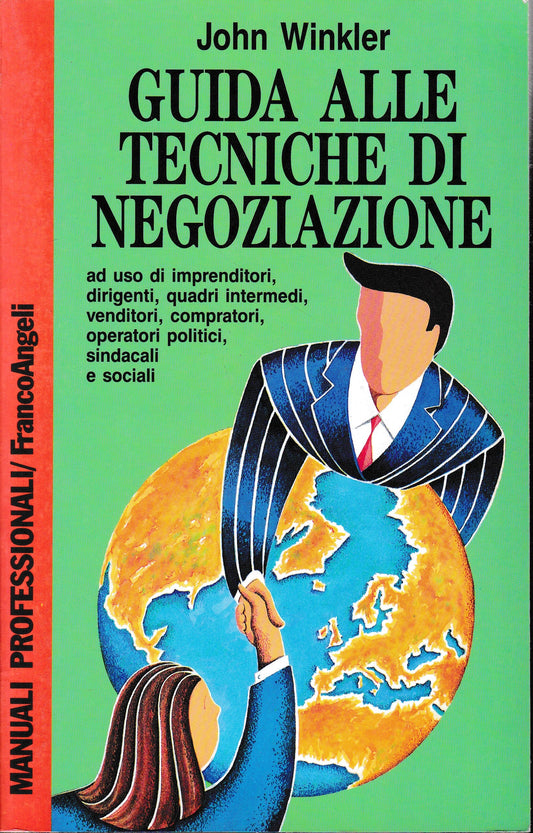 Guida alle tecniche di negoziazione a uso di imprenditori, dirigenti, quadri intermedi, venditori, compratori, operatori politici, sindacali e sociali - copertina