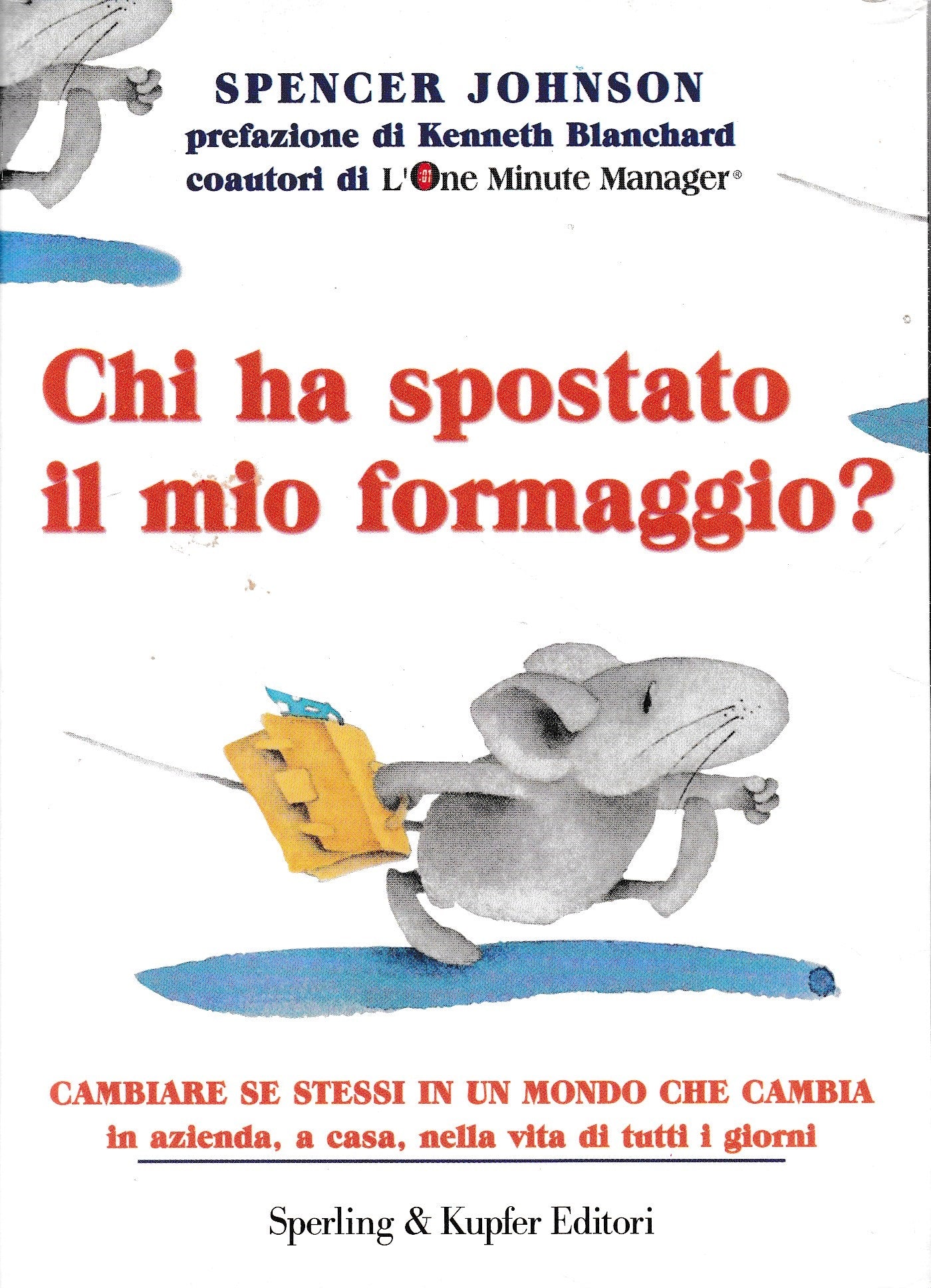 Chi ha spostato il mio formaggio? Cambiare se stessi in un mondo che cambia in azienda, a casa, nella vita di tutti i giorni - copertina
