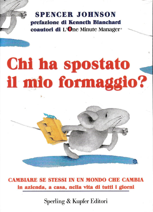 Chi ha spostato il mio formaggio? Cambiare se stessi in un mondo che cambia in azienda, a casa, nella vita di tutti i giorni - copertina