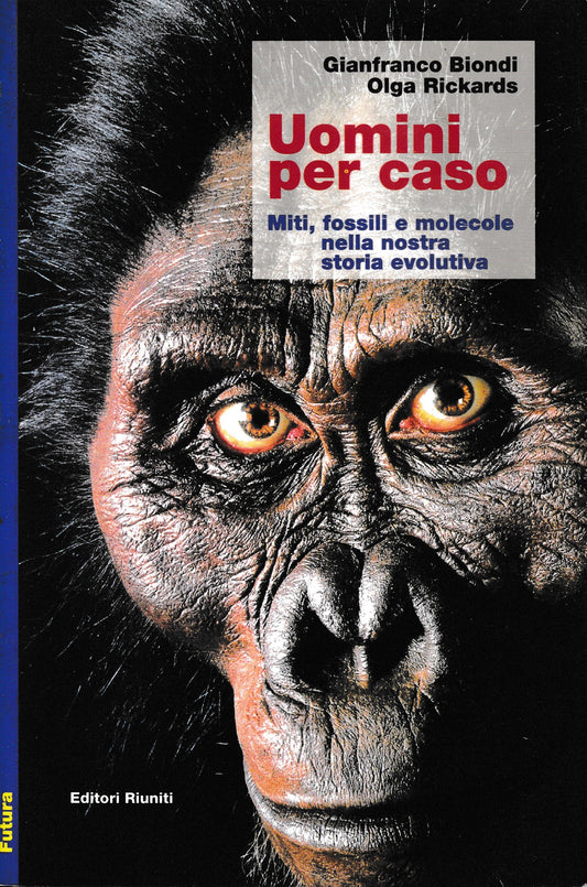 Uomini per caso. Miti, fossili e molecole nella nostra storia evolutiva - copertina