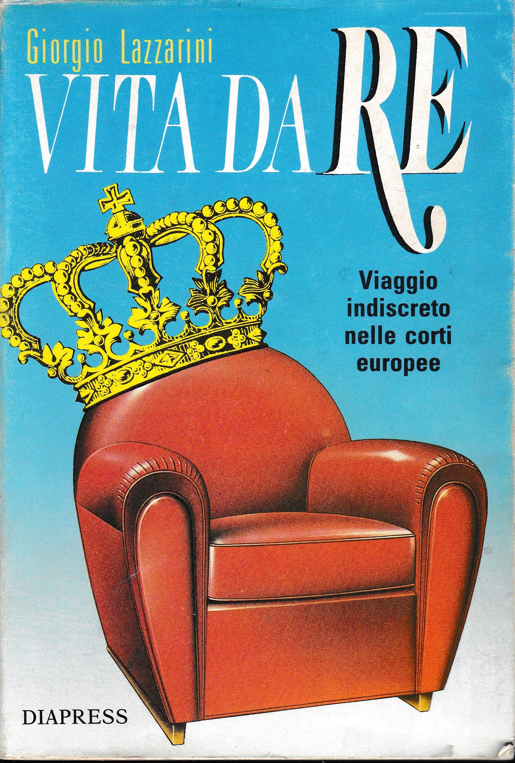 Vita da Re. Viaggio indiscreto nelle corti europee - copertina