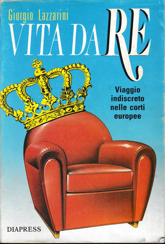Vita da Re. Viaggio indiscreto nelle corti europee - copertina