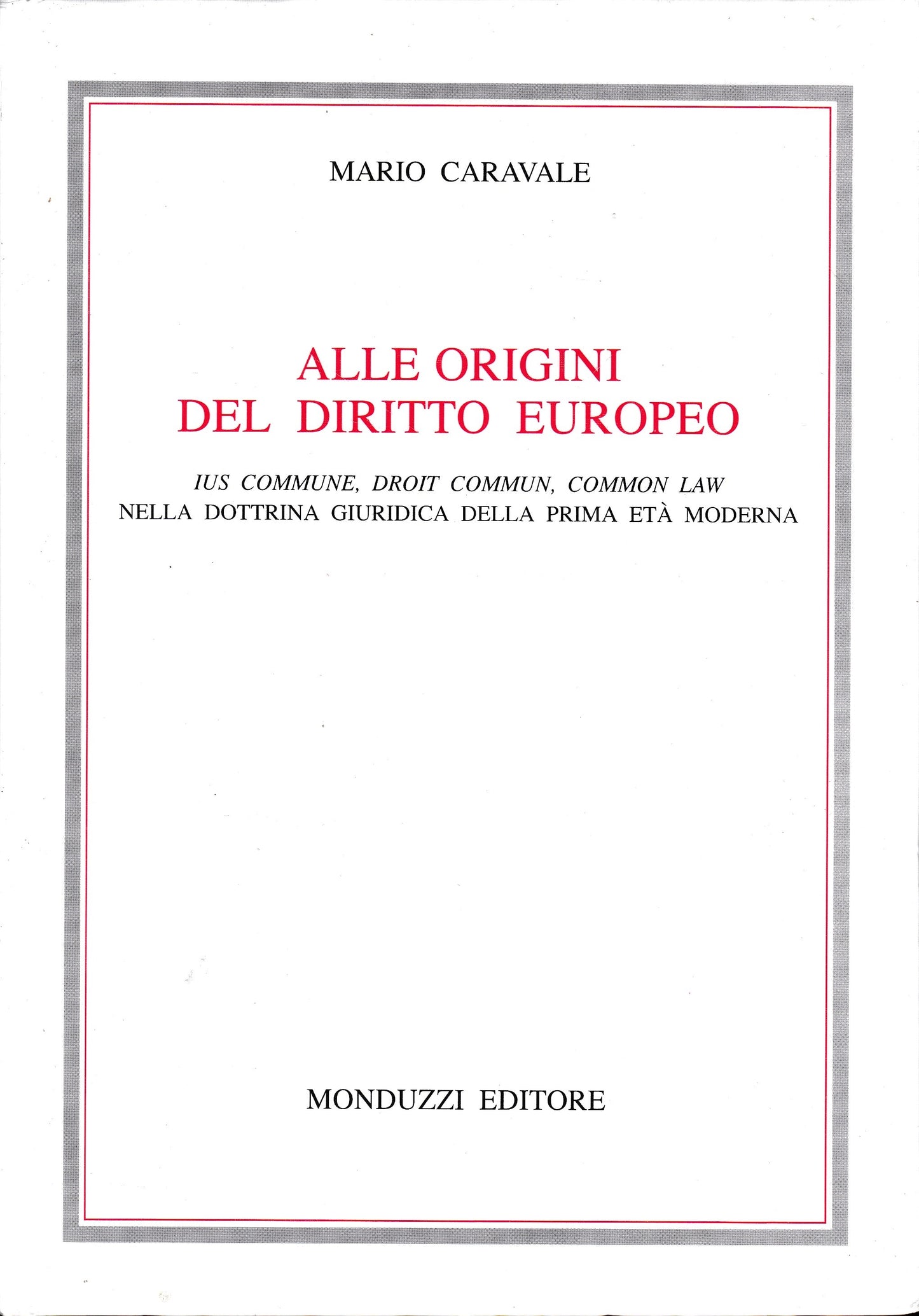 Alle origini del diritto europeo. Ius commune, droit commun, common law nella dottrina giuridica della prima età moderna - copertina