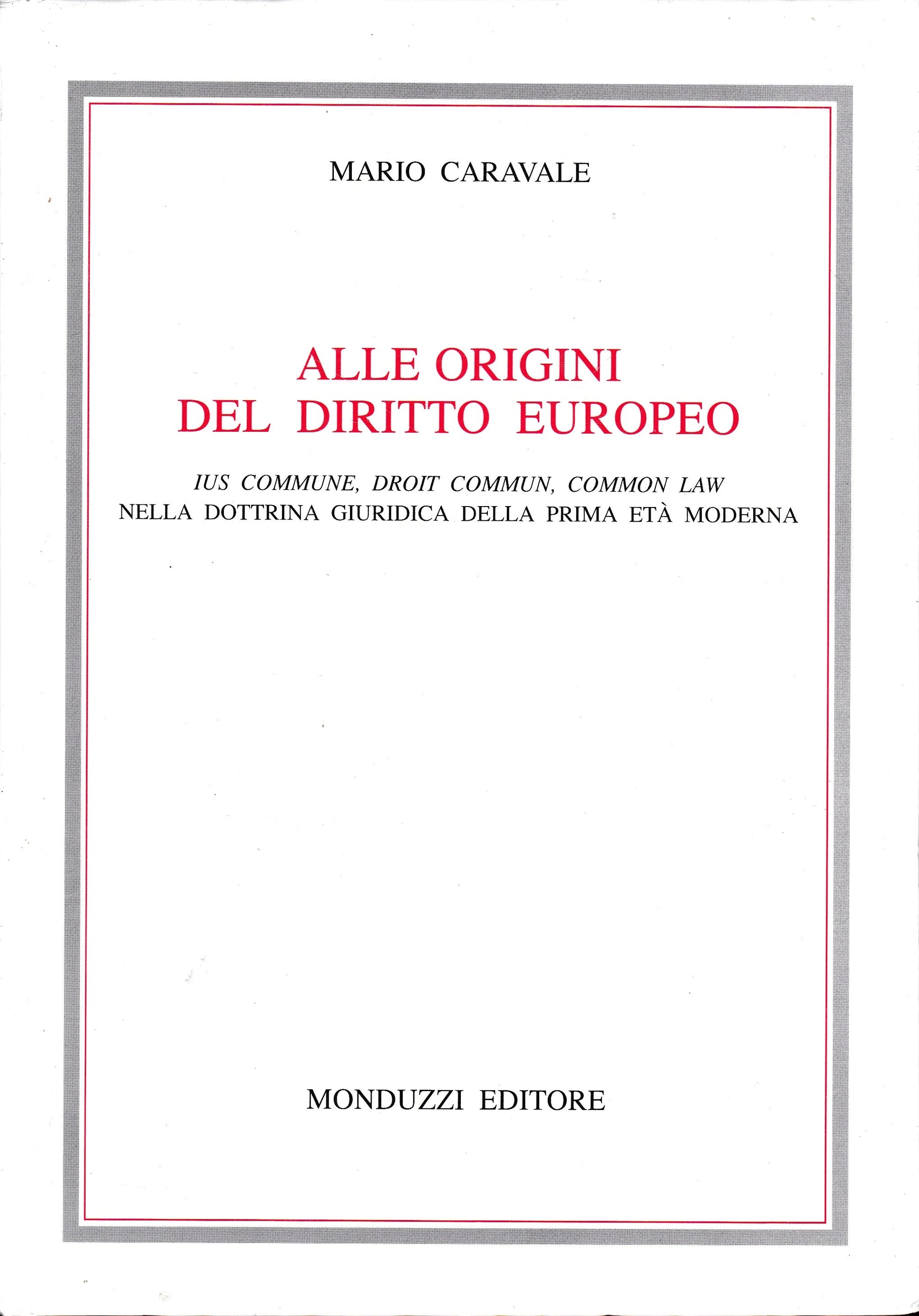 Alle origini del diritto europeo. Ius commune, droit commun, common law nella dottrina giuridica della prima età moderna - copertina