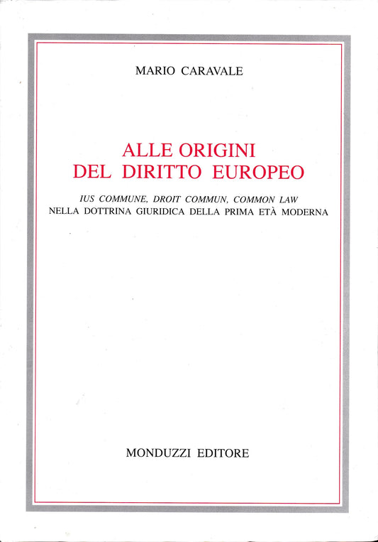 Alle origini del diritto europeo. Ius commune, droit commun, common law nella dottrina giuridica della prima età moderna - copertina