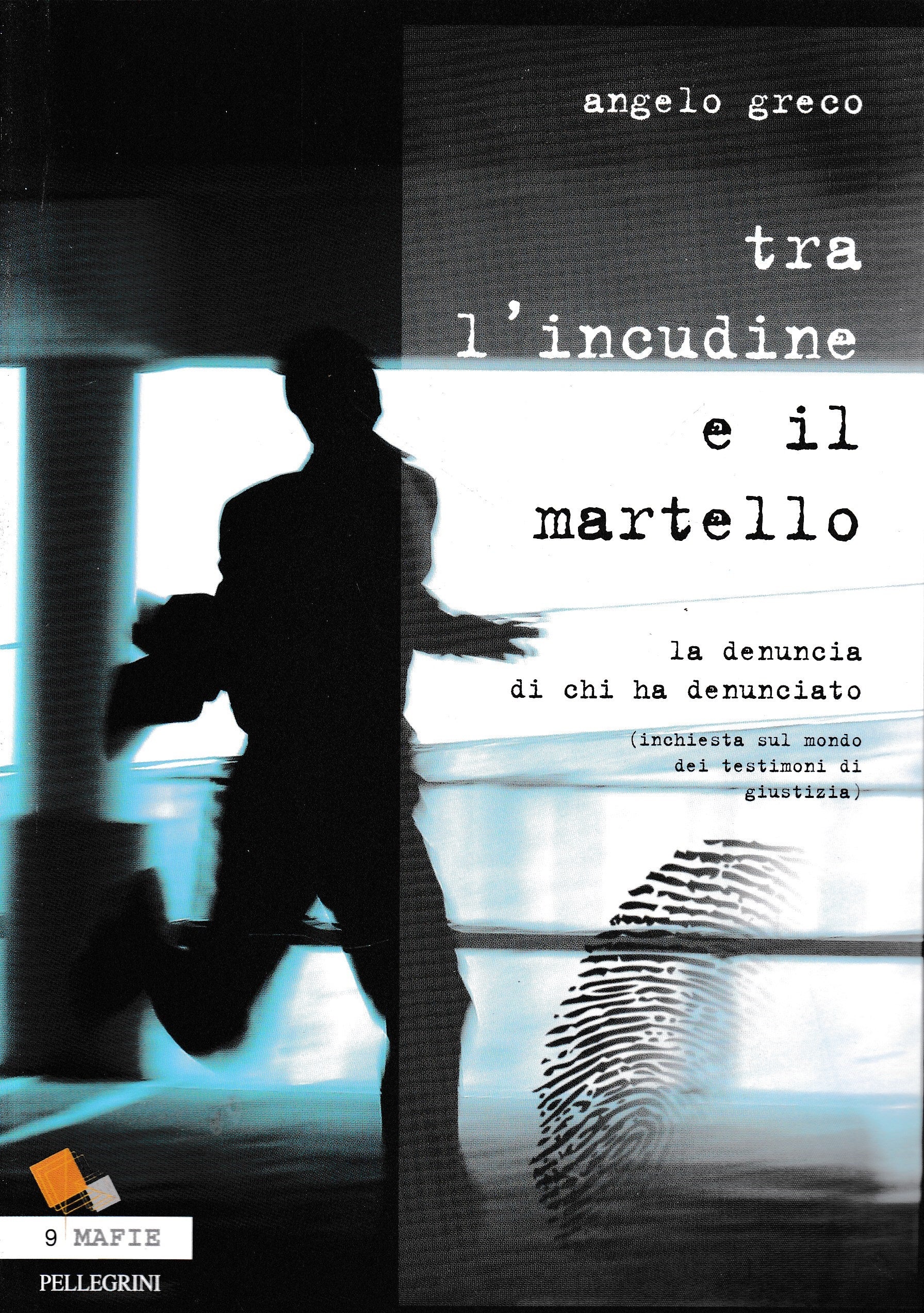 Tra l'incudine e il martello. La denuncia di chi ha denunciato. (Inchiesta sul mondo dei testimoni di giustizia) - copertina