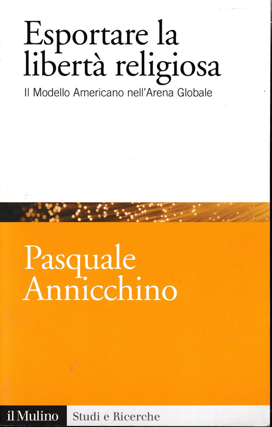 Esportare la libertà religiosa. Il modello Americano nell'Arena Globale - copertina