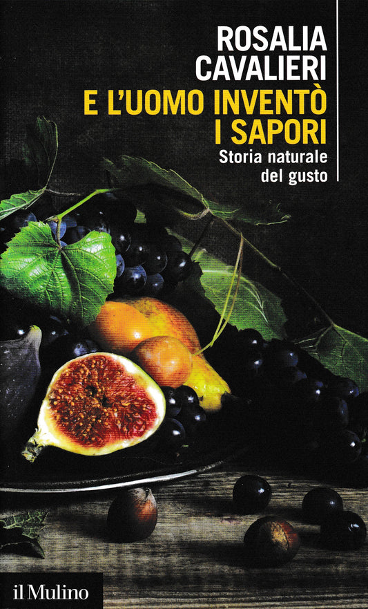 E l'uomo inventò i sapori. Storia naturale del gusto - copertina