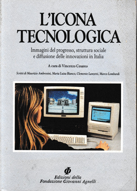 L'icona tecnologica. Immagini del progresso, struttura sociale e diffusione delle innovazioni in Italia - copertina