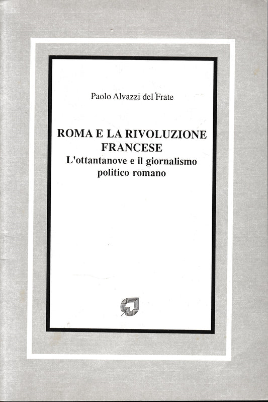 Roma e la rivoluzione francese. L'ottantanove e il giornalismo politico romano - copertina