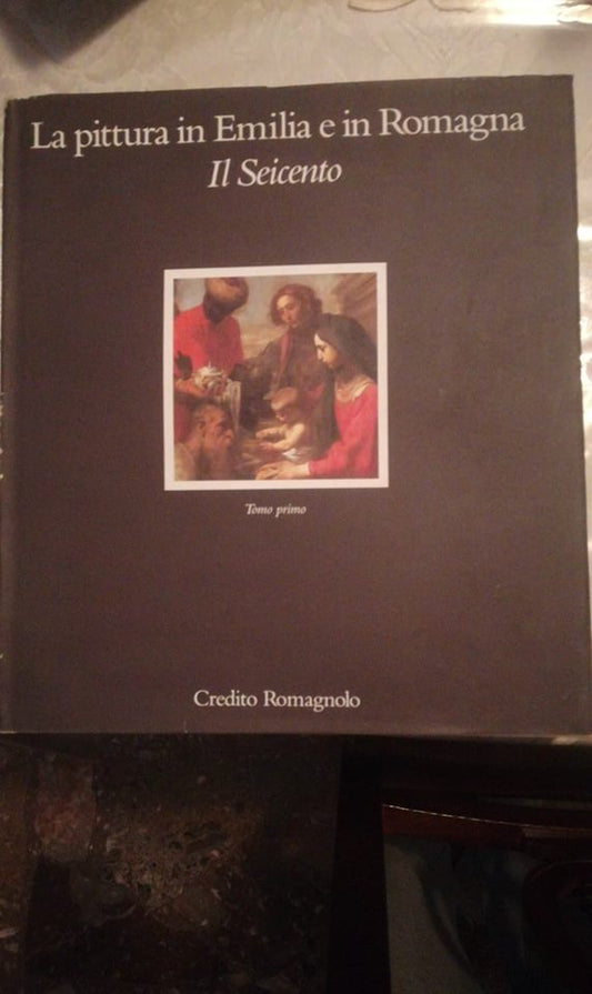 La pittura in Emilia e in Romagna. Il Seicento. Tomo primo - copertina